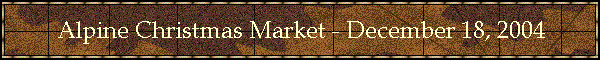 Alpine Christmas Market - December 18, 2004